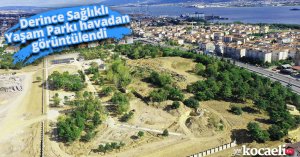Derince Sağlıklı Yaşam Parkı havadan görüntülendi