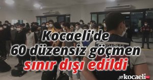 Kocaeli'de 60 düzensiz göçmen sınır dışı edildi