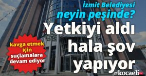 İzmit Belediyesi neyin peşinde? Yetkiyi aldı hala şov yapıyor