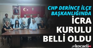 CHP DERİNCE İLÇE BAŞKANLIĞINDA İCRA KURULU BELLİ OLDU 