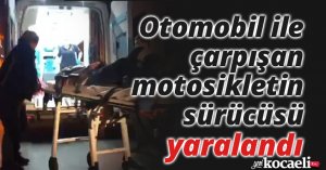 Otomobil ile çarpışan motosikletin sürücüsü yaralandı