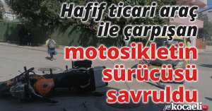 Hafif ticari araç ile çarpışan motosikletin sürücüsü savruldu