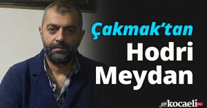Çakmak’tan Hodri Meydan