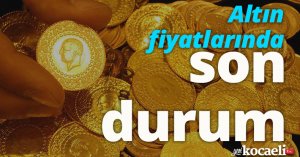 Altın fiyatlarında son durum!
