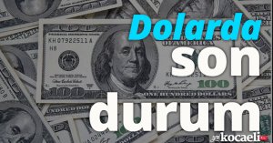 Dolarda son durum!