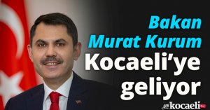 BAKAN KURUM KOCAELİ'YE GELİYOR