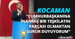 CUMHURBAŞKANINA İNANMIŞ BİR TEŞKİLATIN PARÇASI OLMAKTAN GURUR DUYUYORUM