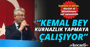 “KEMAL BEY KURNAZLIK YAPMAYA ÇALIŞIYOR” 