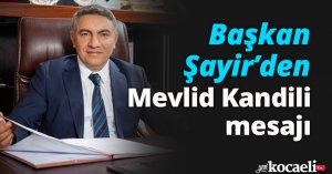 Başkan Şayir’den Mevlid Kandili mesajı 