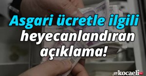 Asgari ücretle ilgili heyecanlandıran açıklama!