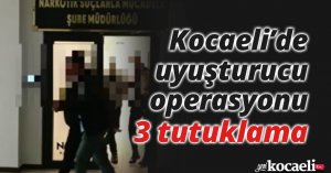 Kocaeli’de uyuşturucu operasyonu: 3 tutuklama