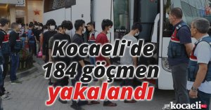 Kocaeli'de 184 göçmen yakalandı