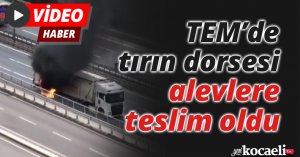 TEM’de tırın dorsesi alevlere teslim oldu