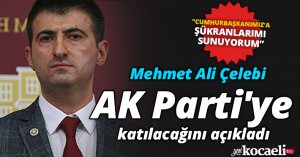 Mehmet Ali Çelebi, Erdoğan'a şükranlarını sunarak AK Parti'ye katıldı