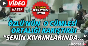 ÖZLÜ’NÜN O CÜMLESİ ORTALIĞI KARIŞTIRDI 