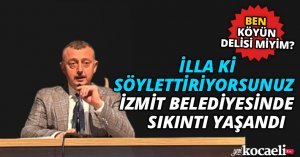 İLLA Kİ SÖYLETTİRİYORSUNUZ İZMİT BELEDİYESİNDE SIKINTI YAŞANDI