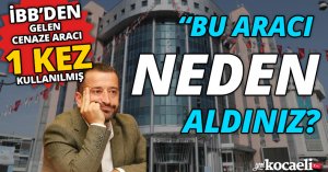 “Bu aracı neden aldınız?” 
