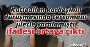 Katledilen kardeşinin duruşmasında tercümanı jiletle yaralamıştı, ifadesi ortaya çıktı