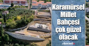 Karamürsel Millet Bahçesi çok güzel olacak   