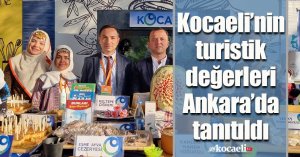Kocaeli’nin turistik değerleri Ankara’da tanıtıldı