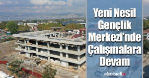 Yeni Nesil Gençlik Merkezi’nde Çalışmalara Devam