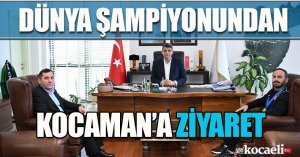 DÜNYA ŞAMPİYONUNDAN KOCAMAN’A ZİYARET