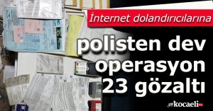 İnternet dolandırıcılarına polisten dev operasyon: 23 gözaltı