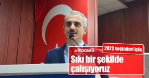 2023 seçimleri için sıkı bir şekilde çalışıyoruz
