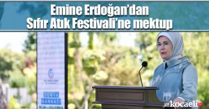 Emine Erdoğan’dan Sıfır Atık Festivali’ne mektup
