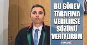 BU GÖREV TARAFIMA VERİLİRSE SÖZÜNÜ VERİYORUM