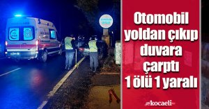 Otomobil yoldan çıkıp duvara çarptı: 1 ölü, 1 yaralı