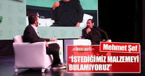 Mehmet Şef “İSTEDİĞİMİZ MALZEMEYİ BULAMIYORUZ”