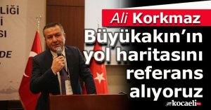 Korkmaz: Büyükakın’ın yol haritasını referans alıyoruz