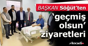Başkan Söğüt’ten ‘geçmiş olsun’ ziyaretleri