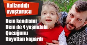 Kullandığı uyuşturucu hem kendisini hem de 4 yaşındaki çocuğunu hayattan kopardı