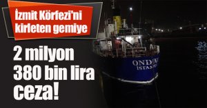 İzmit Körfezi'ni kirleten gemiye 2 milyon 380 bin lira ceza