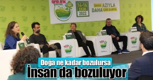 Doğa ne kadar bozulursa insan da bozuluyor