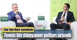 ‘Sıfır Atık Mavi’ panelinde temiz bir dünyanın yolları arandı