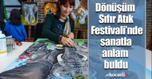 Dönüşüm Sıfır Atık Festivali’nde sanatla anlam buldu