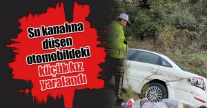 Su kanalına düşen otomobildeki küçük kız yaralandı