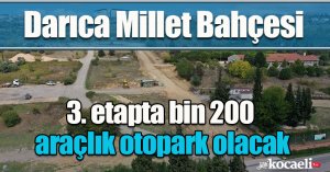 Darıca Millet Bahçesi 3. etapta bin 200 araçlık otopark olacak