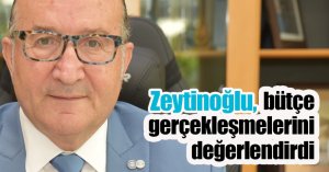 Zeytinoğlu bütçe gerçekleşmelerini değerlendirdi