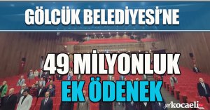 Gölcük Belediyesi'ne 49 milyon TL ek ödenek