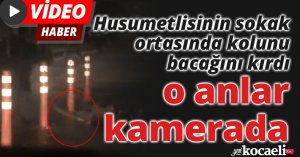 Husumetlisinin sokak ortasında kolunu bacağını kırdı, o anlar kamerada