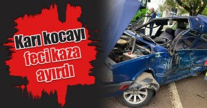 Karı kocayı feci kaza ayırdı