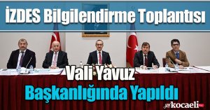 İZDES Bilgilendirme Toplantısı Vali Yavuz Başkanlığında Yapıldı