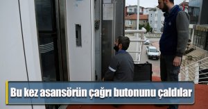 Bu kez asansörün çağrı butonunu çaldılar