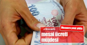 Fazla mesai ve yurt içi gündelikler 1 Ocak'ta artıyor