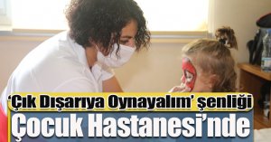 ‘Çık Dışarıya Oynayalım’ şenliği Çocuk Hastanesi’nde