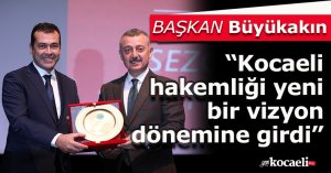 Büyükakın: Kocaeli hakemliği yeni bir vizyon dönemine girdi
